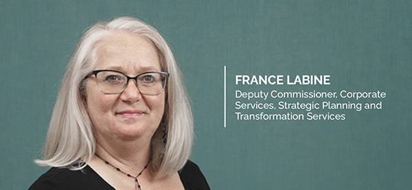 France Labine (Deputy Commissioner, Corporate Services, Strategic Planning and Transformation Services)